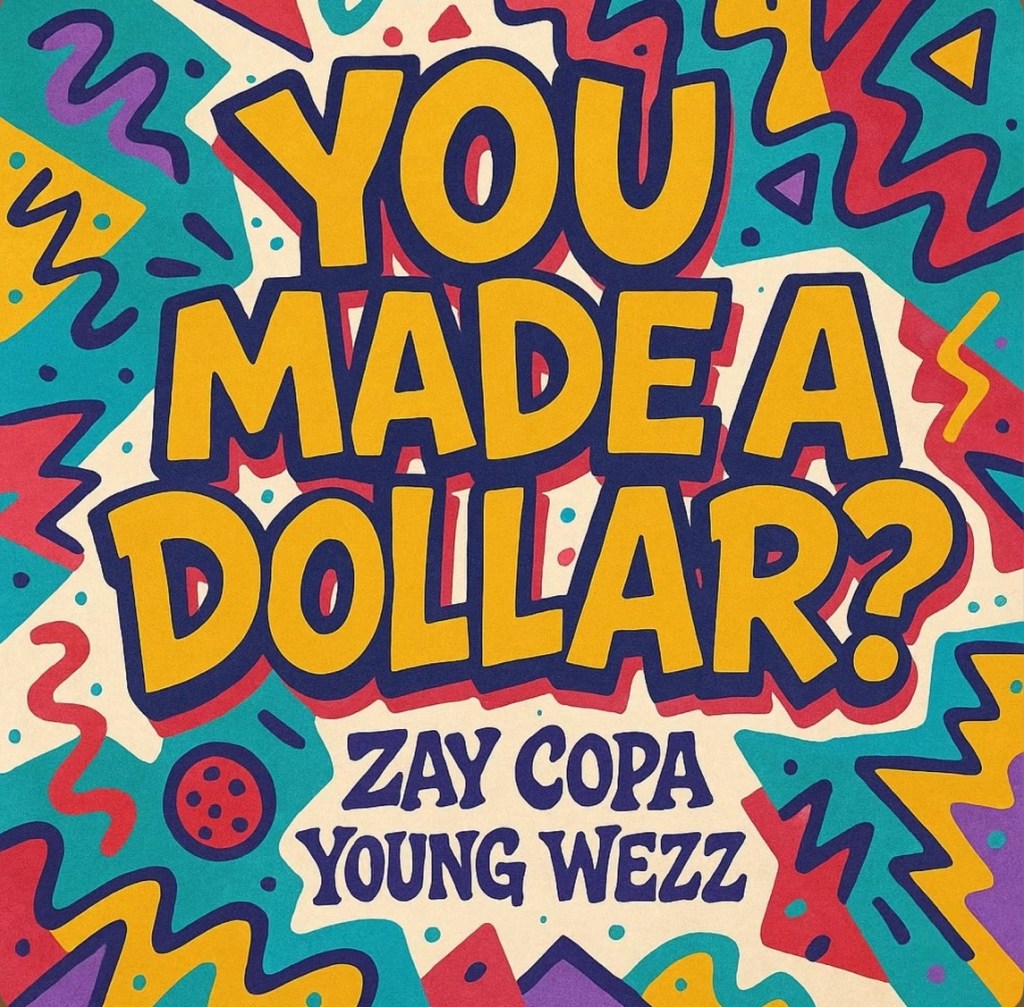 Beyond The Mainstreams Review of “You Made a Dollar? (feat. Young Wezz)” by Zay&nbsp;Copa