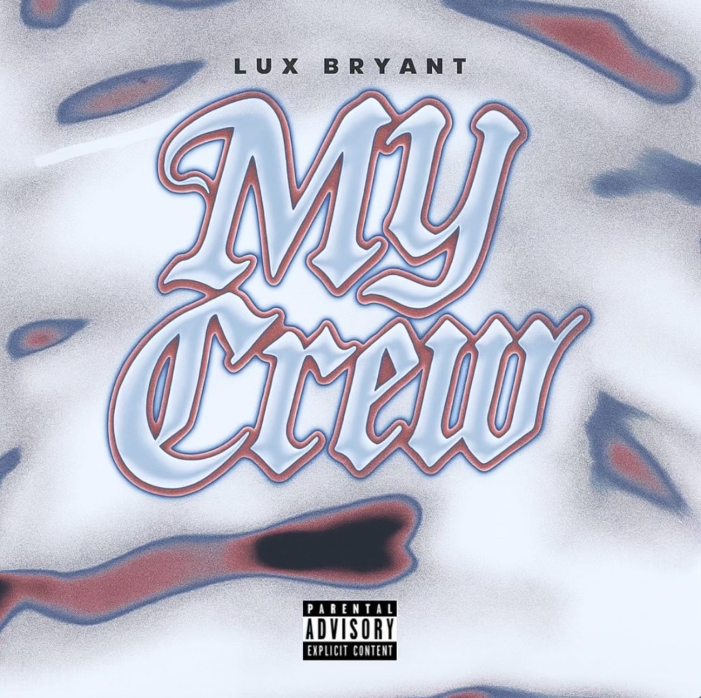 Beyond The Mainstreams Review of&nbsp;“My Crew”&nbsp;by Lux&nbsp;Bryant