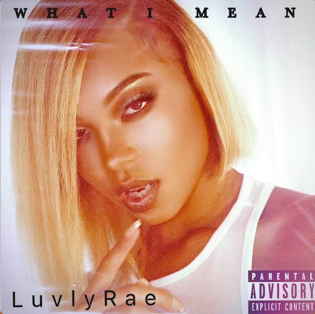 Beyond The Mainstreams Song Review of “What I Mean” by&nbsp;LuvlyRae